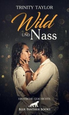 Wild und nass   Erotische Geschichte + 1 weitere Geschichte - Taylor, Trinity