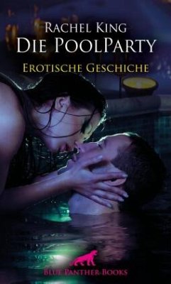 Die Poolparty   Erotische Geschichte + 1 weitere Geschichte - King, Rachel;Rutherford, Susie