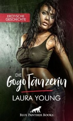 Die GogoTänzerin   Erotische Geschichte - Young, Laura