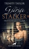 Der gierige Stalker   Erotische Geschichte + 2 weitere Geschichten