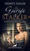 Der gierige Stalker   Erotische Geschichte + 2 weitere Geschichten