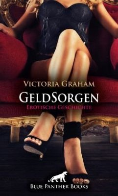 GeldSorgen   Erotische Geschichte + 2 weitere Geschichten - Graham, Victoria