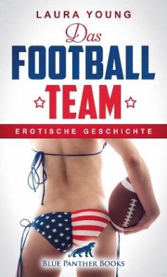 Das Football Team   Erotische Geschichte + 1 weitere Geschichte - Young, Laura;Fuehrhand, Mark
