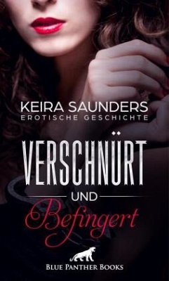 Verschnürt und befingert   Erotische Geschichte + 2 weitere Geschichten - Saunders, Keira