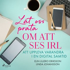 Låt oss prata om att ses IRL: att uppleva varandra i en digital samtid (MP3-Download) - Johansson, Linda; Liljero-Eriksson, Elin