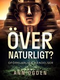 Övernaturligt? Oförklarliga händelser (eBook, ePUB)