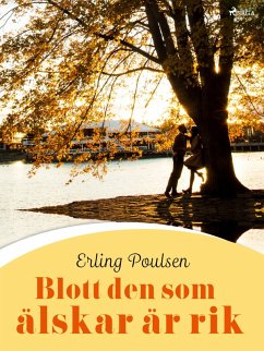 Blott den som älskar är rik (eBook, ePUB) - Poulsen, Erling