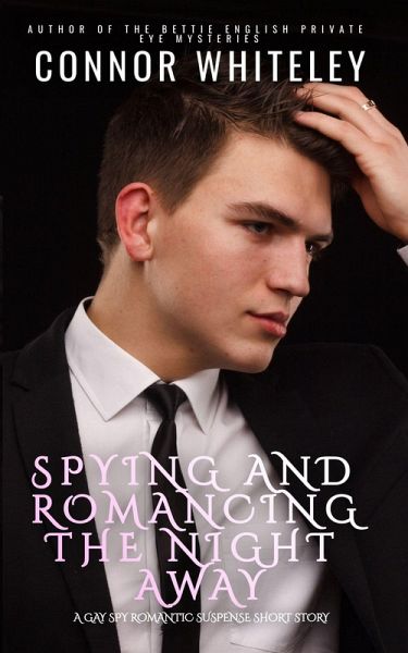 Spying And Romancing The Night Away: A Gay Spy Romantic Suspense Short Story (eBook, ePUB) Spying And Romancing The Night Away: A Gay Spy Romantic Suspense Short Story (eBook, ePUB)