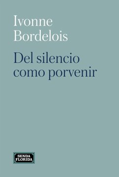 Del silencio como porvenir (eBook, ePUB) - Bordelois, Ivonne