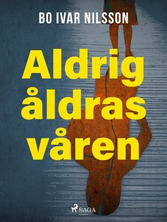 Aldrig åldras våren (eBook, ePUB) - Nilsson, Bo Ivar