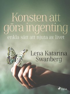 Konsten att göra ingenting: enkla sätt att njuta av livet (eBook, ePUB) - Swanberg, Lena Katarina