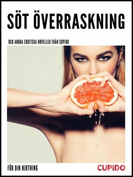 Söt överraskning - och andra erotiska noveller från Cupido (eBook, ePUB) Söt överraskning - och andra erotiska noveller från Cupido (eBook, ePUB)