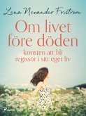 Om livet före döden: konsten att bli regissör i sitt eget liv (eBook, ePUB) Om livet före döden: konsten att bli regissör i sitt eget liv (eBook, ePUB)