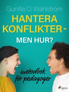 Hantera konflikter - men hur?: metodbok för pedagoger (eBook, ePUB) - Wahlström, Gunilla O.