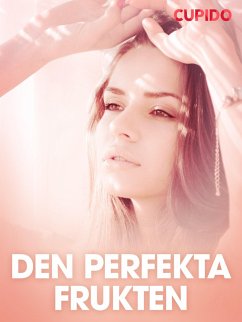 Cover Den perfekta frukten - erotiska noveller (eBook, ePUB)