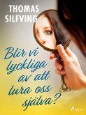 Blir vi lyckliga av att lura oss själva? (eBook, ePUB)