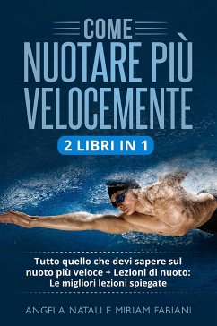 Come nuotare più velocemente (2 Libri in 1) (eBook, ePUB) - Fabiani, Miriam; Natali, Angela