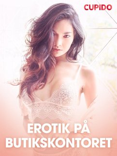 Erotik på butikskontoret - erotiska noveller (eBook, ePUB) - Cupido