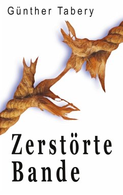 Zerstörte Bande (eBook, ePUB) - Tabery, Günther