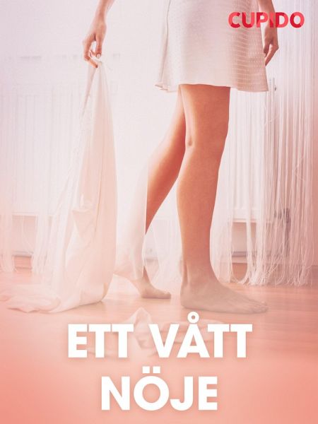 Ett vått nöje - erotiska noveller (eBook, ePUB)