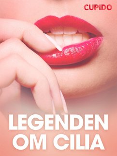 Legenden om Cilia - erotiska noveller (eBook, ePUB) - Cupido