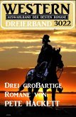 Western Dreierband 3022 - Drei großartige Romane von Pete Hackett (eBook, ePUB)