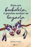 Para ser borboleta, é preciso aceitar-se lagarta (eBook, ePUB)