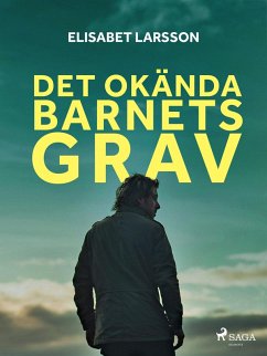 Det okända barnets grav (eBook, ePUB) - Larsson, Elisabet