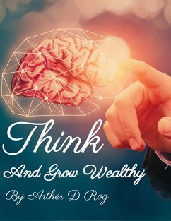 Think And Grow Wealthy (eBook, ePUB) - Rog, Arther D
