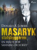 Masaryk - statsbyggaren: en hjälte för sanning och rätt (eBook, ePUB)