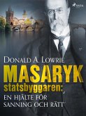 Masaryk - statsbyggaren: en hjälte för sanning och rätt (eBook, ePUB)