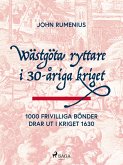 Wästgöta ryttare i 30-åriga kriget: 1000 frivilliga bönder drar ut i kriget 1630 (eBook, ePUB)