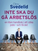 Inte ska du gå arbetslös: en liten handbok i att söka jobb - och få det (eBook, ePUB)