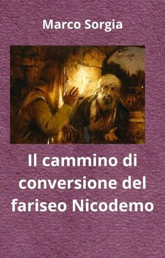 Il cammino di conversione del fariseo Nicodemo (eBook, ePUB) - Sorgia, Marco