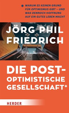 Die postoptimistische Gesellschaft (eBook, PDF) - Friedrich, Jörg Phil