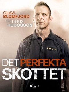 Det perfekta skottet : en polismans berättelse om gripandet av Sveriges värsta massmördare Mattias Flink (eBook, ePUB) - Blomfjord, Olavi; Hugosson, Linus