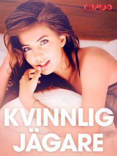 Kvinnlig jägare - erotiska noveller (eBook, ePUB) - Cupido