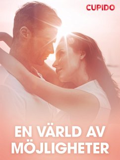 En värld av möjligheter - erotiska noveller (eBook, ePUB) - Cupido