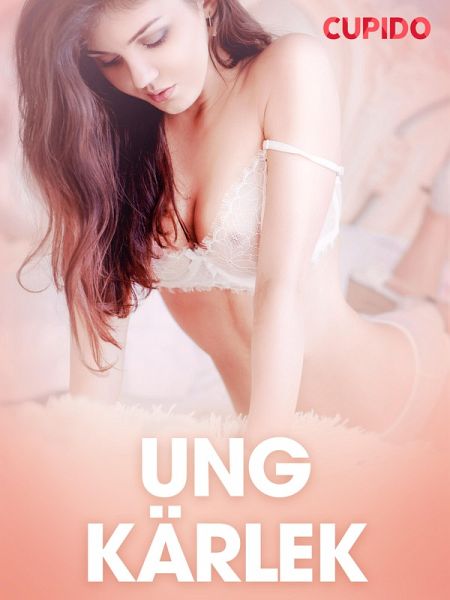 Ung kärlek - erotiska noveller (eBook, ePUB) Ung kärlek - erotiska noveller (eBook, ePUB)