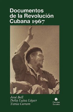 Documentos de la Revolución Cubana 1967 (eBook, ePUB) - Bell, José; López, Delia Luisa; Caram, Tania