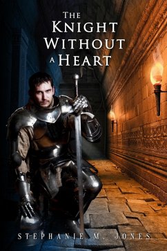 The Knight Without a Heart (eBook, ePUB) - Jones, Stephanie M.