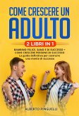 Come crescere un adulto (2 Libri in 1) (eBook, ePUB)