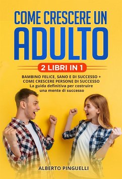 Come crescere un adulto (2 Libri in 1) (eBook, ePUB) - Pinguelli, Alberto