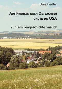 Aus Franken nach Ostsachsen und in die USA - Fiedler, Uwe