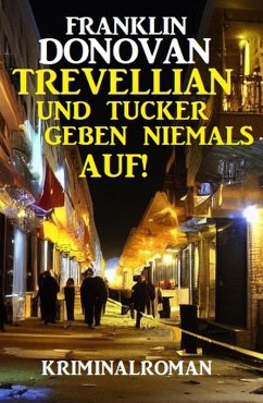 Trevellian und Tucker geben niemals auf! Kriminalroman (eBook, ePUB) - Donovan, Franklin