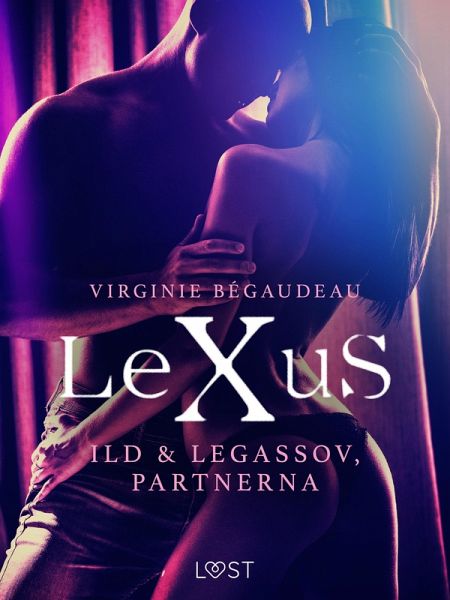LeXuS: Ild & Legassov, Partnerna - erotisk dystopi (eBook, ePUB) LeXuS: Ild & Legassov, Partnerna - erotisk dystopi (eBook, ePUB)