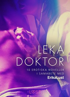 Leka doktor - 10 erotiska noveller i samarbete med Erika Lust (eBook, ePUB)