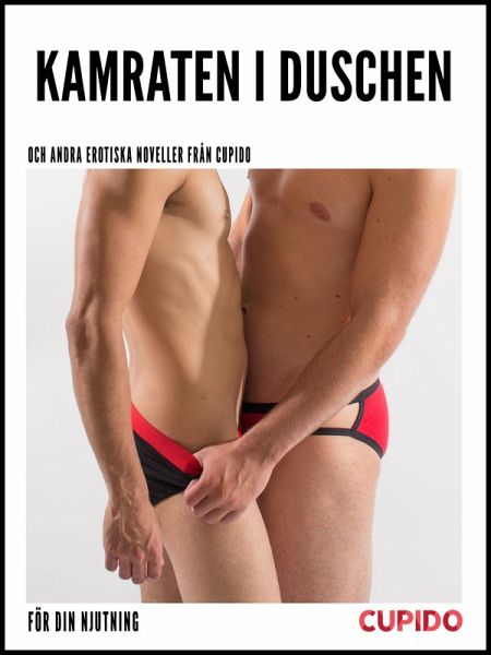Kamraten i duschen - och andra erotiska noveller från Cupido (eBook, ePUB)