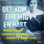Det kom för mig i en hast - Historien om barnamörderskan Ingeborg Andersson (MP3-Download)