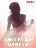 Tagen pa° bar ga¨rning - erotiska noveller (eBook, ePUB) Tagen pa° bar ga¨rning - erotiska noveller (eBook, ePUB)